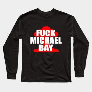 F**k Michael Bay Long Sleeve T-Shirt